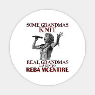 Some Grandmas Knit Real Grandmas Listen to Reba McEntire Magnet